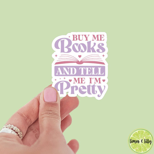Buy Me Books and Tell Me I’m Pretty Sticker | Book Sticker | Girly Sticker | Water Bottle Sticker | Bookish Stickers | Kindle Stickers
