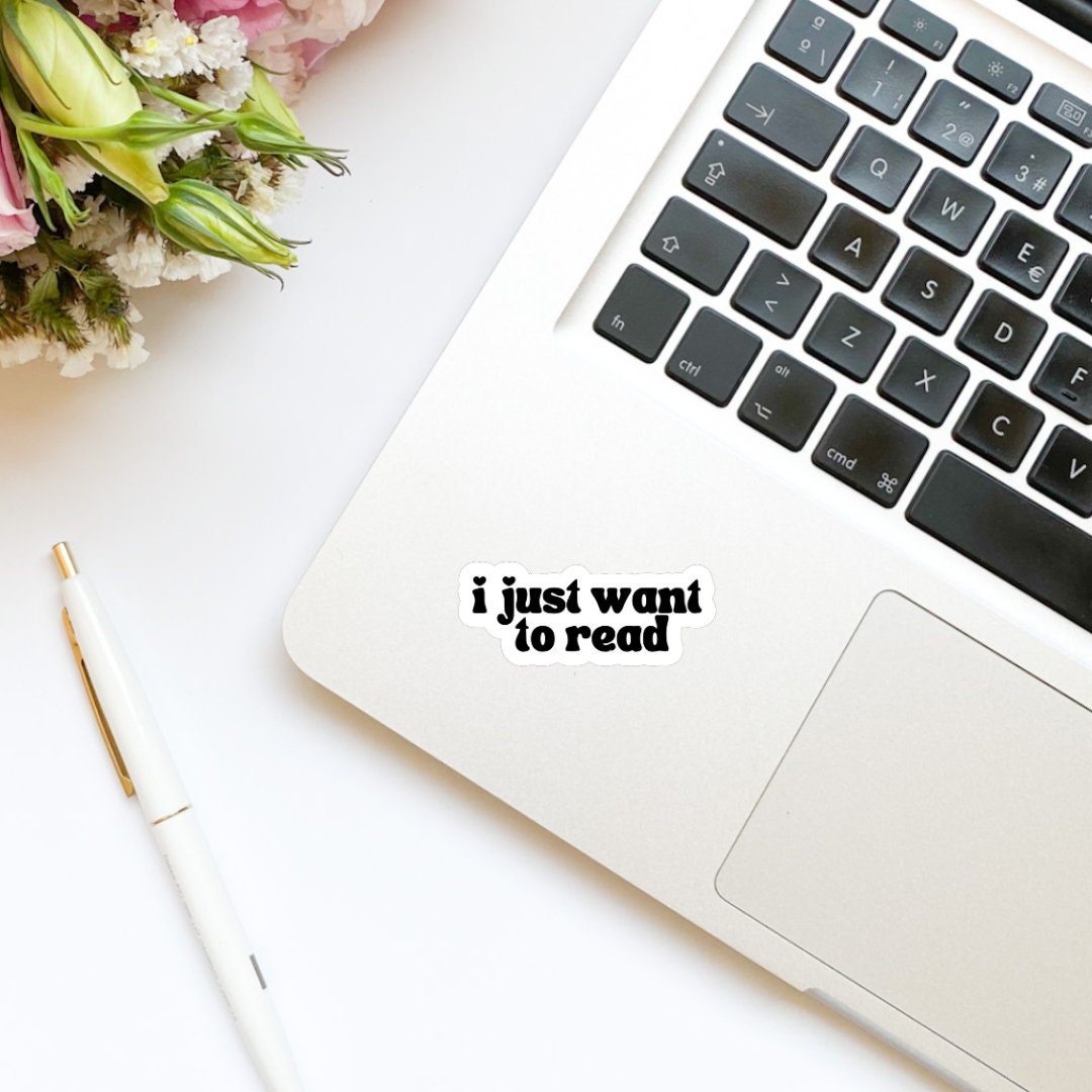 I Just Want to Read Sticker | Kindle Sticker | Bookish Stickers | Bookish Sticker | Sticker Quote | Laptop Sticker | Quotes