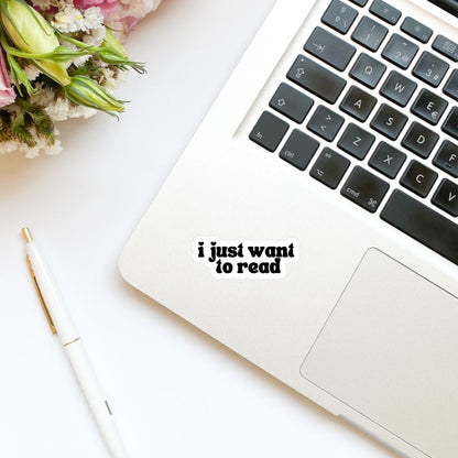 I Just Want to Read Sticker | Kindle Sticker | Bookish Stickers | Bookish Sticker | Sticker Quote | Laptop Sticker | Quotes