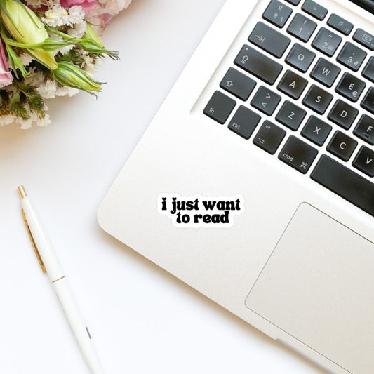 I Just Want to Read Sticker | Kindle Sticker | Bookish Stickers | Bookish Sticker | Sticker Quote | Laptop Sticker | Quotes