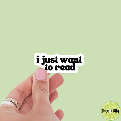 I Just Want to Read Sticker | Kindle Sticker | Bookish Stickers | Bookish Sticker | Sticker Quote | Laptop Sticker | Quotes
