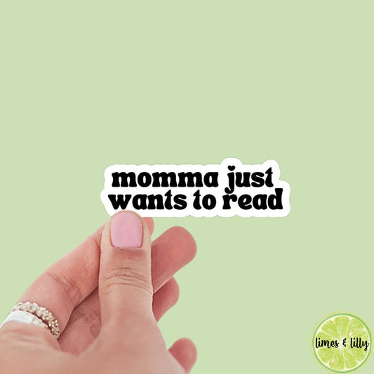 Momma Just Wants to Read Sticker | Kindle Sticker | Bookish Stickers | Bookish Sticker | Sticker Quote | Laptop Sticker | Quotes