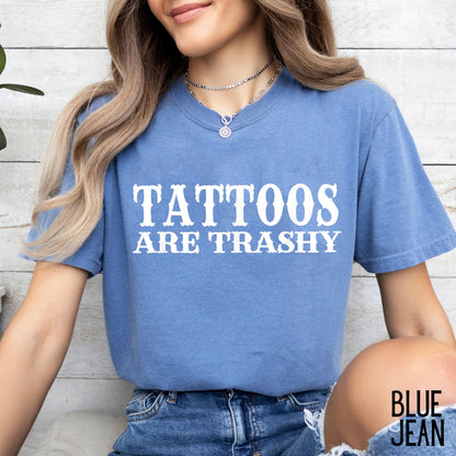 Tattoos Are Trashy Comfort Color Shirt, Sassy Gift, Sarcastic Shirt, Adult Humor Shirt, Husband Shirt, Tattoos Are Stupid, Tattoos Shirt