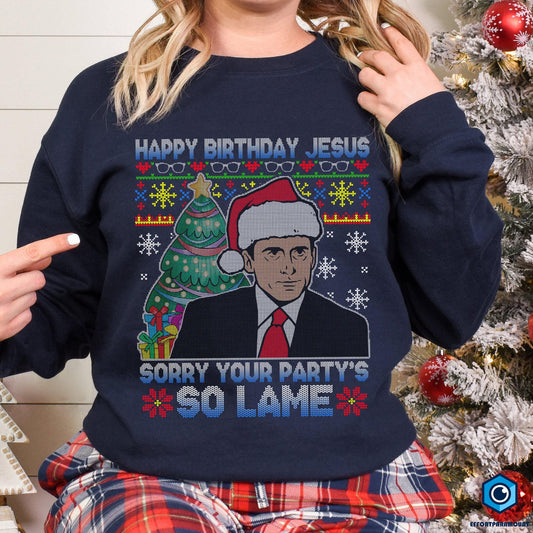 Michael Scott Happy Birthday Jesus Ugly Christmas sweatshirt, Sorry Your Party's So Lame, Michael Scott Lovers Shirt, The Office Shirt