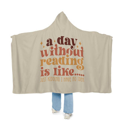 A Day Without Reading Is Like... Hooded Blanket | Reading Blanket | Wearable Blanket | Hoodie Blanket | Snuggle Blanket | Sherpa Blanket