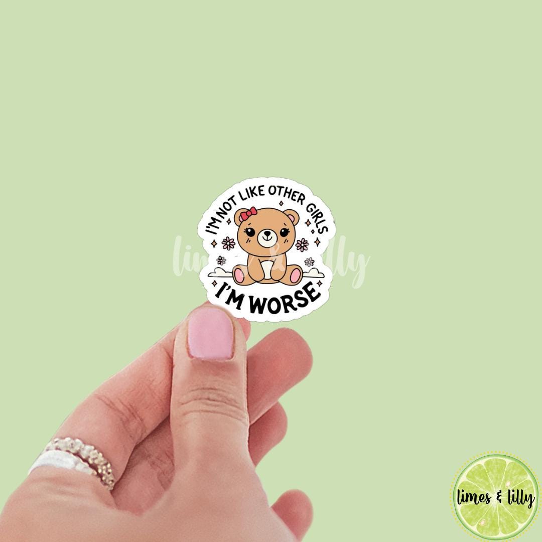 I’m Not Like the Other Girls, I’m Worse Cute Bear Vinyl Sticker | Book Sticker | Girly | Bookish Stickers | Kindle Sticker | Funny