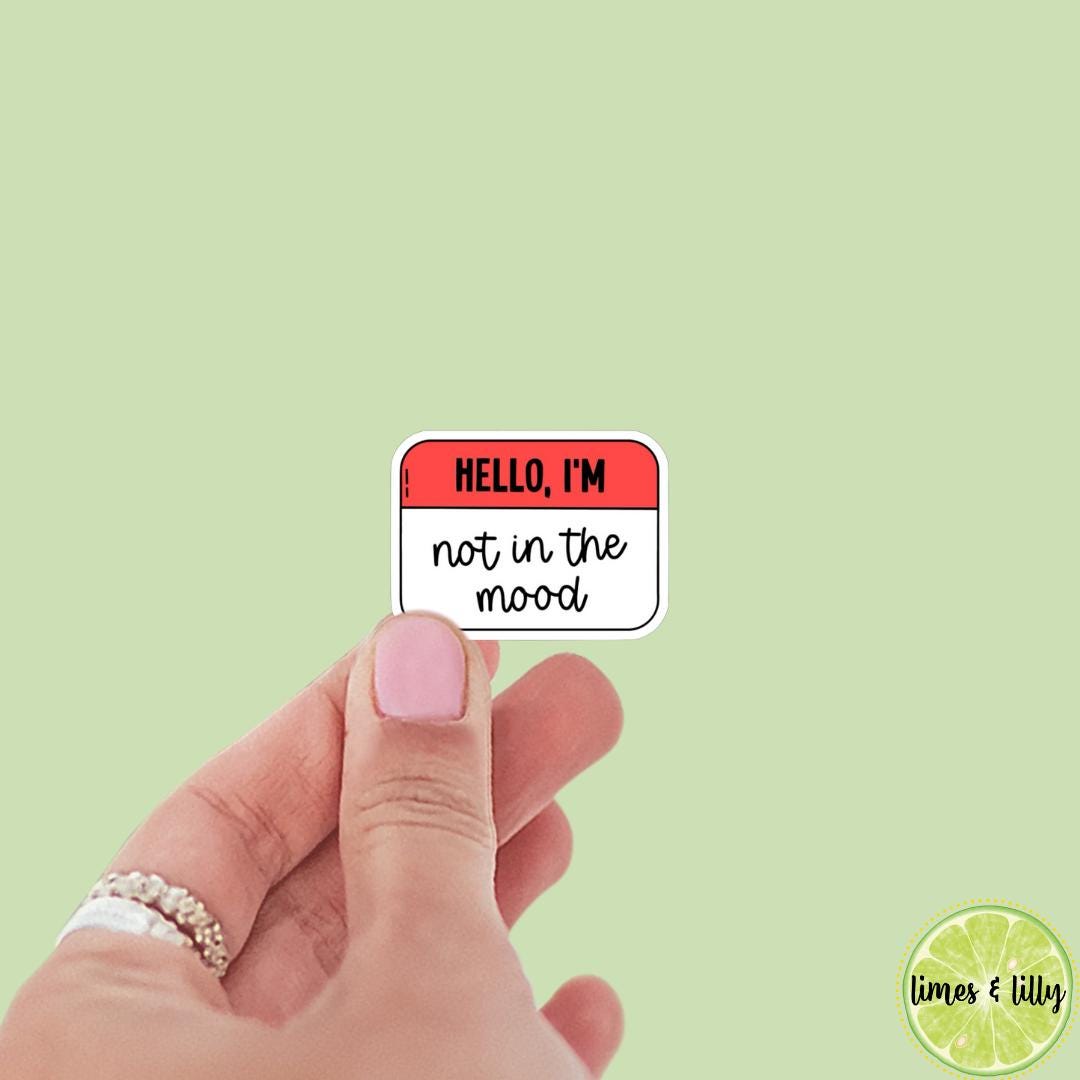 Hello I’m Not In the Mood Name Tag Sticker | Kindle Stickers | Bookish Stickers | Positivity, Funny