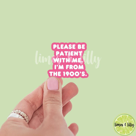 Please Be Patient with Me I’m from the 1900s Pink Sticker | Trendy Sticker | Funny Sticker | Kindle Sticker | Bookish Stickers
