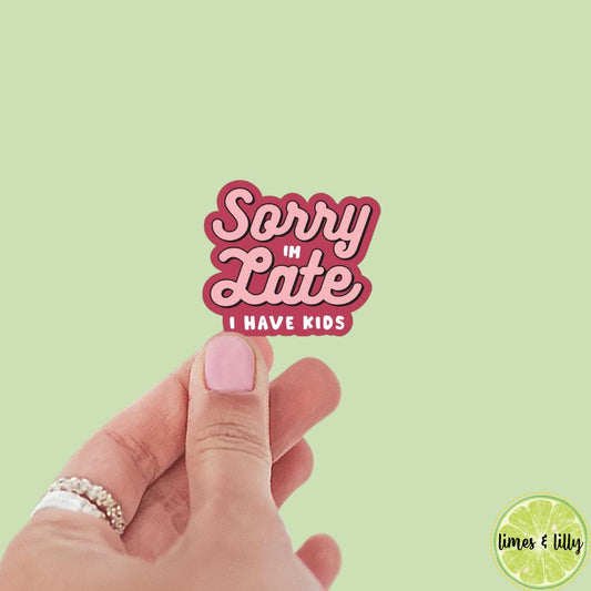 Sorry I’m Late I Have Kids Mom Funny Vinyl Sticker | Kindle Stickers | Bookish Stickers | Laptop Sticker | Quotes | Mom Life