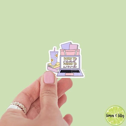 Born Read Forced to Work Laptop Tote Water Cup Vinyl Sticker | Kindle Stickers | Bookish Stickers | Mood Reader | Girly