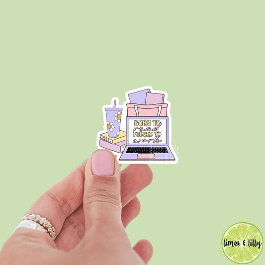 Born Read Forced to Work Laptop Tote Water Cup Vinyl Sticker | Kindle Stickers | Bookish Stickers | Mood Reader | Girly