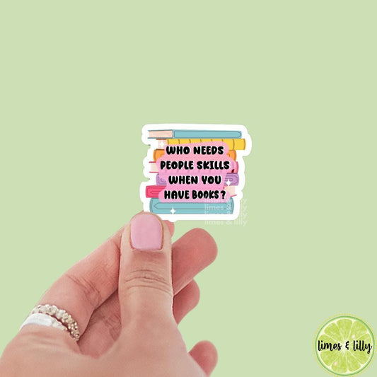 Who Needs People Skills When You Have Books Book Stack Vinyl Sticker | Kindle Stickers | Bookish Stickers | Mood Reader