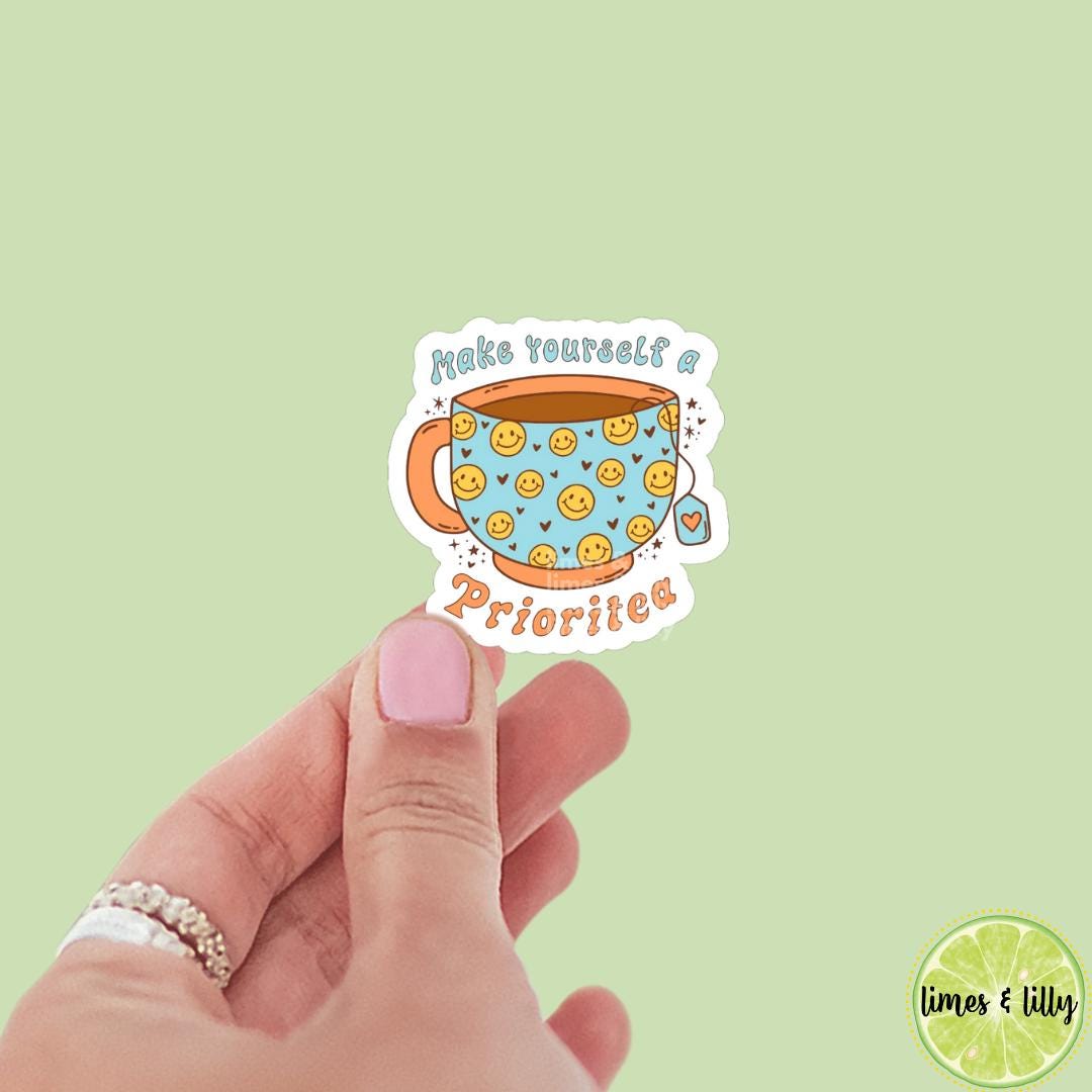 Make Yourself a Priority Prioritea Vinyl Sticker | Positivity Affirmation Sticker | Kindle Stickers | Quote Sticker