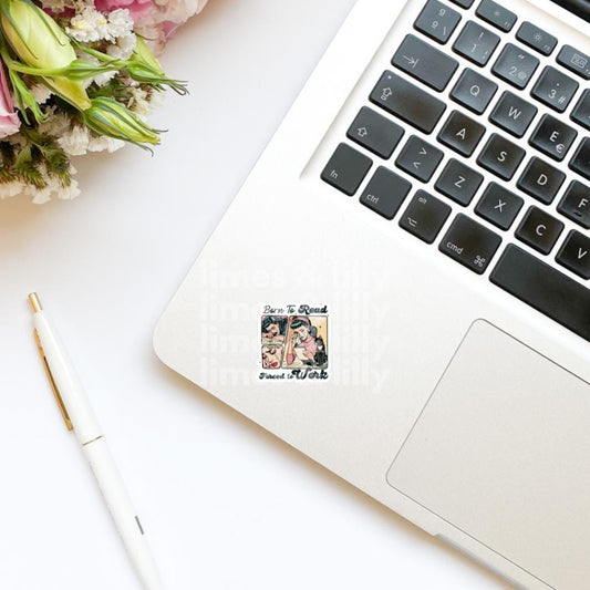 Born Read Forced to Work Cartoon Vinyl Sticker | Kindle Stickers | Bookish Stickers | Mood Reader | Girly