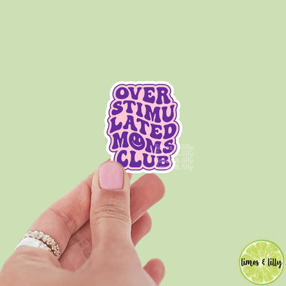 Overstimulated Moms Club Cute Font Vinyl Sticker | Kindle Stickers | Funny Stickers | Sticker Quote | Laptop Sticker | Quotes