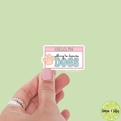 Hello I’m Willing to Discuss Dogs Name Tag Quote Sticker | Bookish Stickers | Kindle Stickers | Sticker Quote | Dog Lover | Book Lover