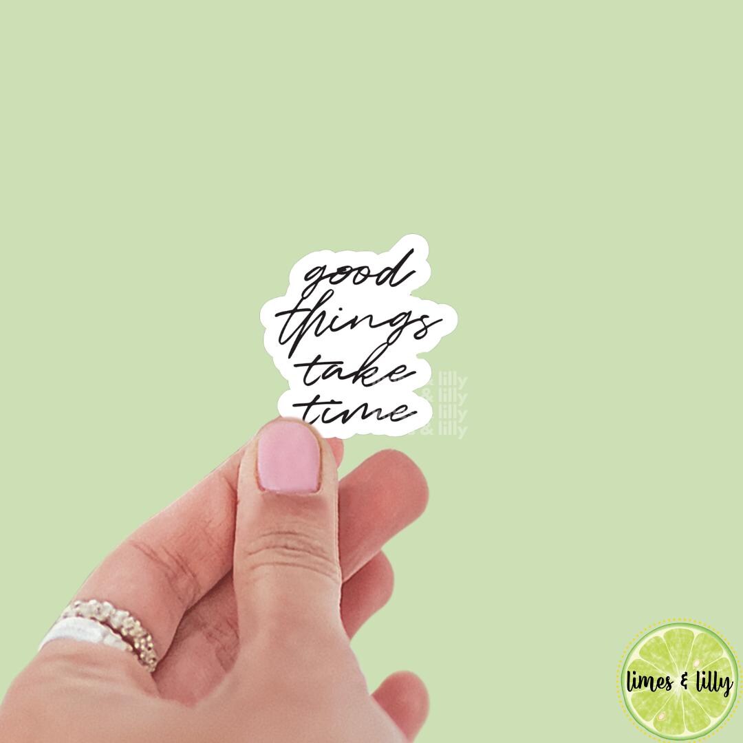 Good Things Take Time Quote Vinyl Sticker | Kindle Stickers | Trendy Stickers | Positive Affirmation Stickers