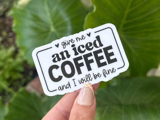 Give Me An Iced Coffee & I Will Be Fine Waterproof Sticker, Mental Health Stickers, Handdrawn Art, Bestfriend Gifts, Positivity