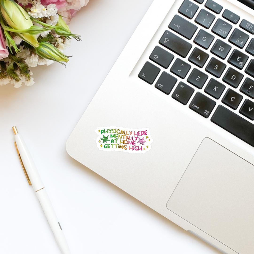 Physically Here, Mentally at Home Getting High Vinyl Sticker | Kindle stickers | marijuana | 420 | weed smoker | cannibis