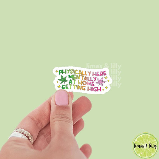 Physically Here, Mentally at Home Getting High Vinyl Sticker | Kindle stickers | marijuana | 420 | weed smoker | cannibis