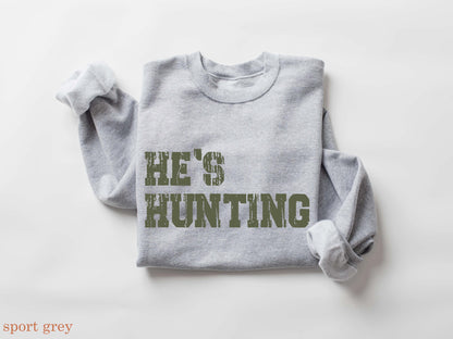 He's Hunting Sweatshirt, Hunting Wives Hoodie, Wife Hunting Season Sweatshirt, Hunting Lover Gift, Deer Hunters Shirt, Hunter's Girlfriend
