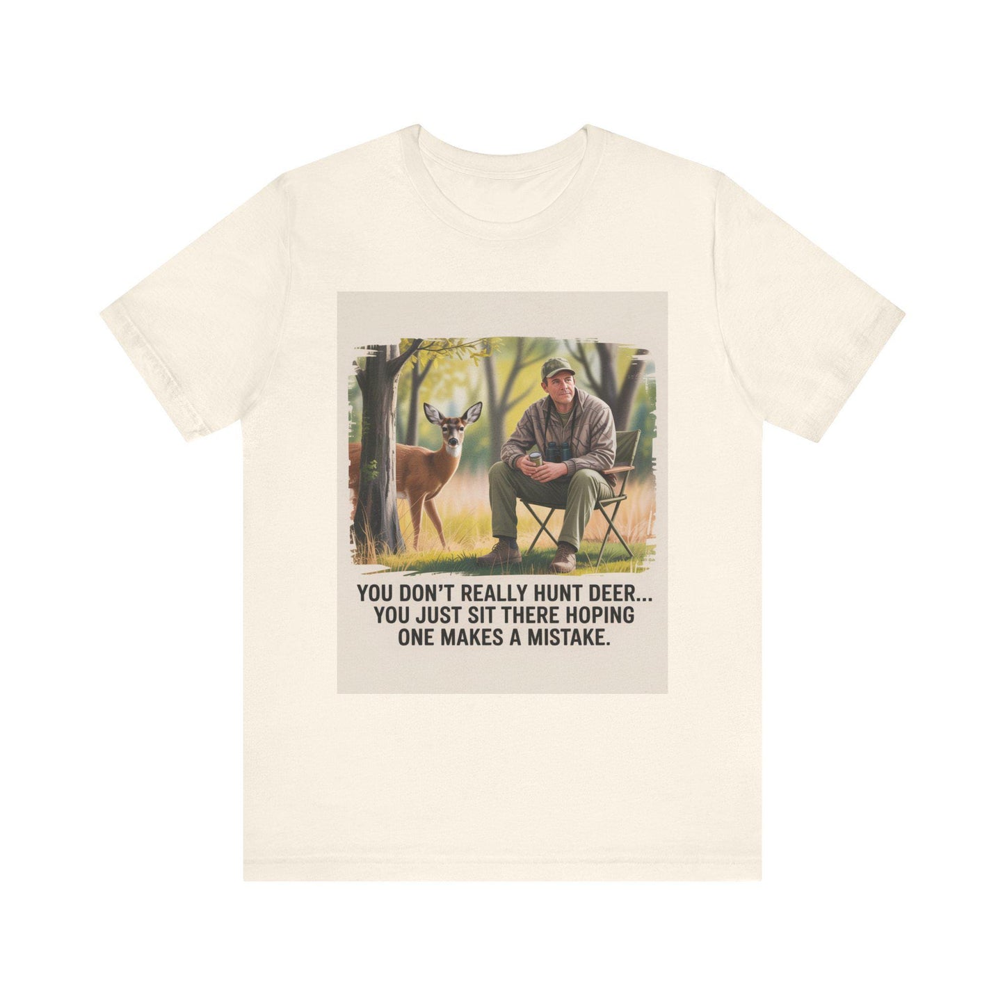 Hunting Humor Tee, You Don't Really Hunt Deer Shirt, Unisex Short Sleeve Tee, Funny Gift for Hunters, Outdoor Apparel, Nature Lover T-Shirt