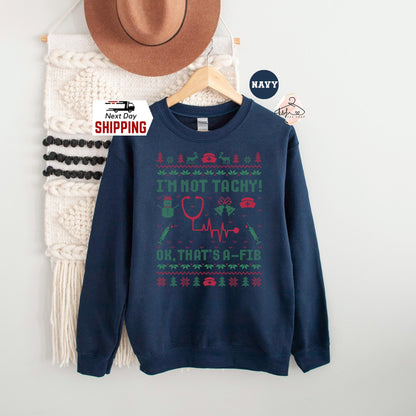 I'm Not Tachy Ok That's A Fib Ugly Christmas Sweatshirt, Christmas Ugly Hoodie, Nurse Christmas Sweatshirt, Healthcare Worker Holiday Gift