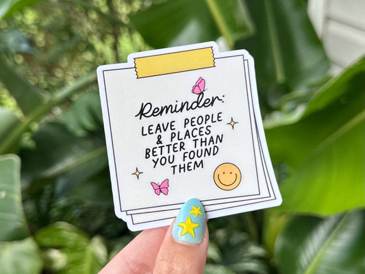 Reminder Leave People and Places Better Than You Found Them Waterproof Sticker, Mental Health Stickers, Handdrawn Art, Positivity