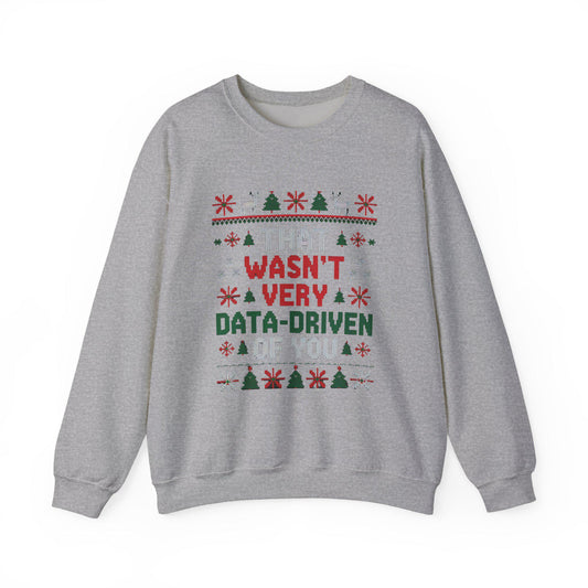 Data Driven Ugly Christmas Sweatshirt: Funny Sarcastic Holiday Jumper