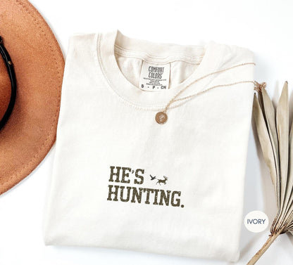 Comfort Colors® He's Hunting Shirt, Hunting Wife Shirt, Hunting Widow Shirt, Sports Wife Shirt, Hunting Mom Shirt, Hunting Family Tee