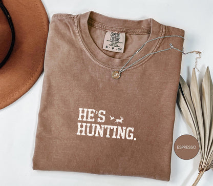 Comfort Colors® He's Hunting Shirt, Hunting Wife Shirt, Hunting Widow Shirt, Sports Wife Shirt, Hunting Mom Shirt, Hunting Family Tee