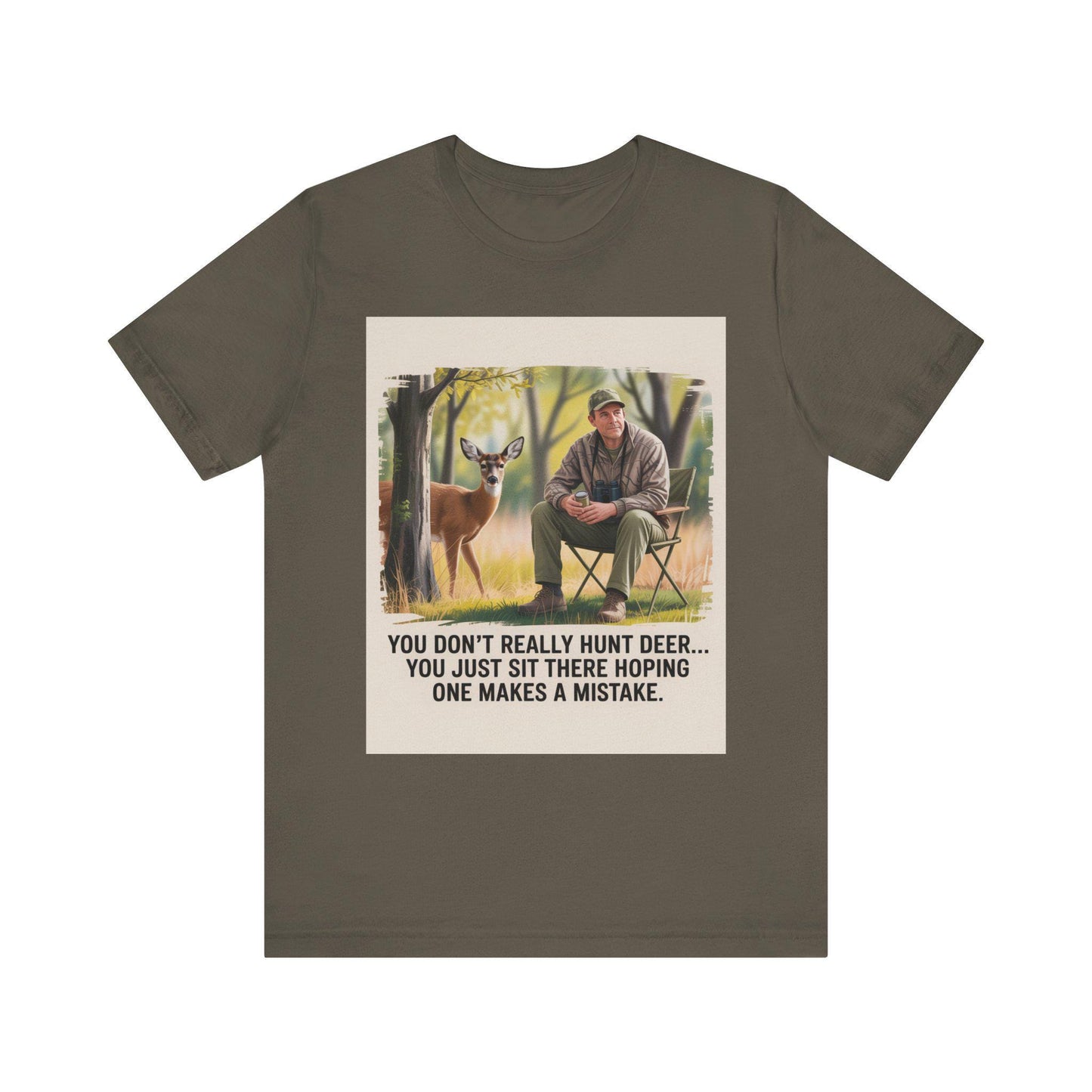 Hunting Humor Tee, You Don't Really Hunt Deer Shirt, Unisex Short Sleeve Tee, Funny Gift for Hunters, Outdoor Apparel, Nature Lover T-Shirt