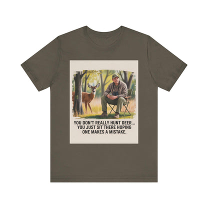 Hunting Humor Tee, You Don't Really Hunt Deer Shirt, Unisex Short Sleeve Tee, Funny Gift for Hunters, Outdoor Apparel, Nature Lover T-Shirt