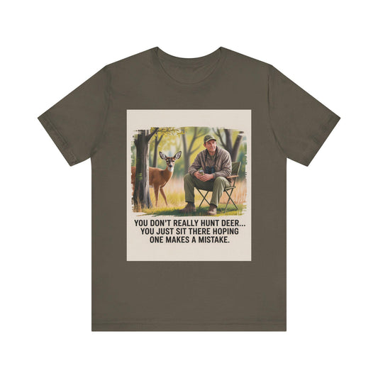 Hunting Humor Tee, You Don't Really Hunt Deer Shirt, Unisex Short Sleeve Tee, Funny Gift for Hunters, Outdoor Apparel, Nature Lover T-Shirt