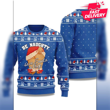 Be Naughty Save Santa A Trip Ugly Christmas Sweater, Christmas Ugly Shirt, Family Matching Outfit, Friends Party, Hoodie Christmas Gift Dad