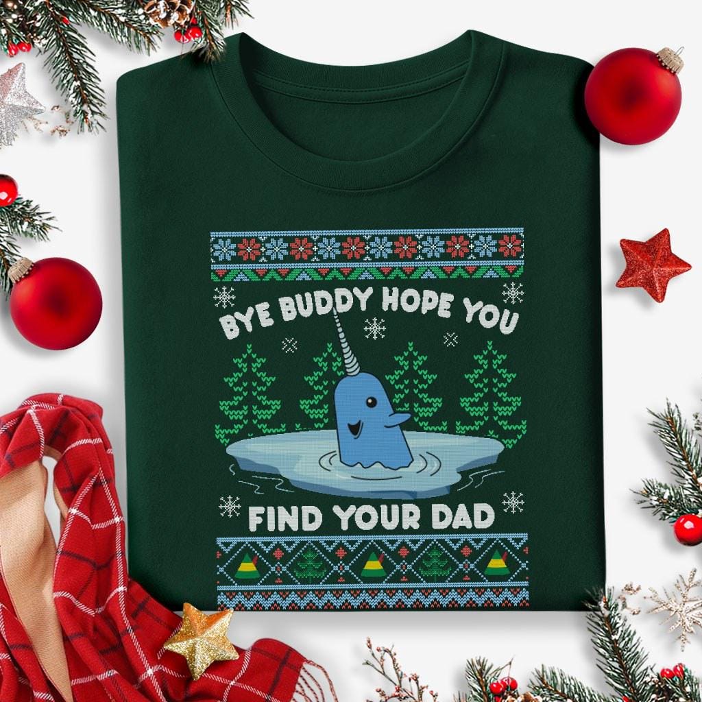 Bye Buddy Hope You Fine Your Dad Ugly Holiday Sweatshirt | Buddy The Elf Sweater | Christmas Elf Movie Ugly Christmas Shirt