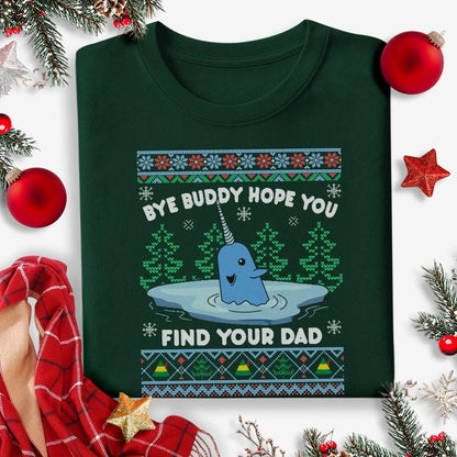Bye Buddy Hope You Fine Your Dad Ugly Holiday Sweatshirt | Buddy The Elf Sweater | Christmas Elf Movie Ugly Christmas Shirt