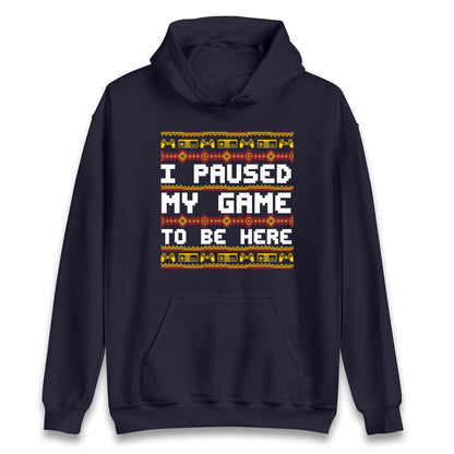 I Paused My Game To Be Here Christmas Jumper, Funny Xmas Gaming , Christmas Gamers Gift Xmas Hoodie