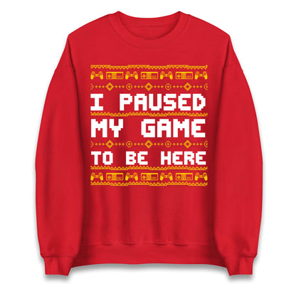 I Paused My Game To Be Here Christmas Jumper, Funny Xmas Gaming , Christmas Gamers Gift Xmas Hoodie
