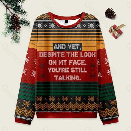 And Yet Despite The Look On My Face You're Still Talking Ugly Christmas, Funny Ugly Sweatshirt, Christmas Family Matching Sweatshirt