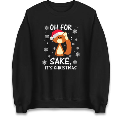Oh For Fox Sake Its Christmas Funny Christmas Jumper, Xmas Rude Adults Humorous Hoodie, Christmas T Shirt