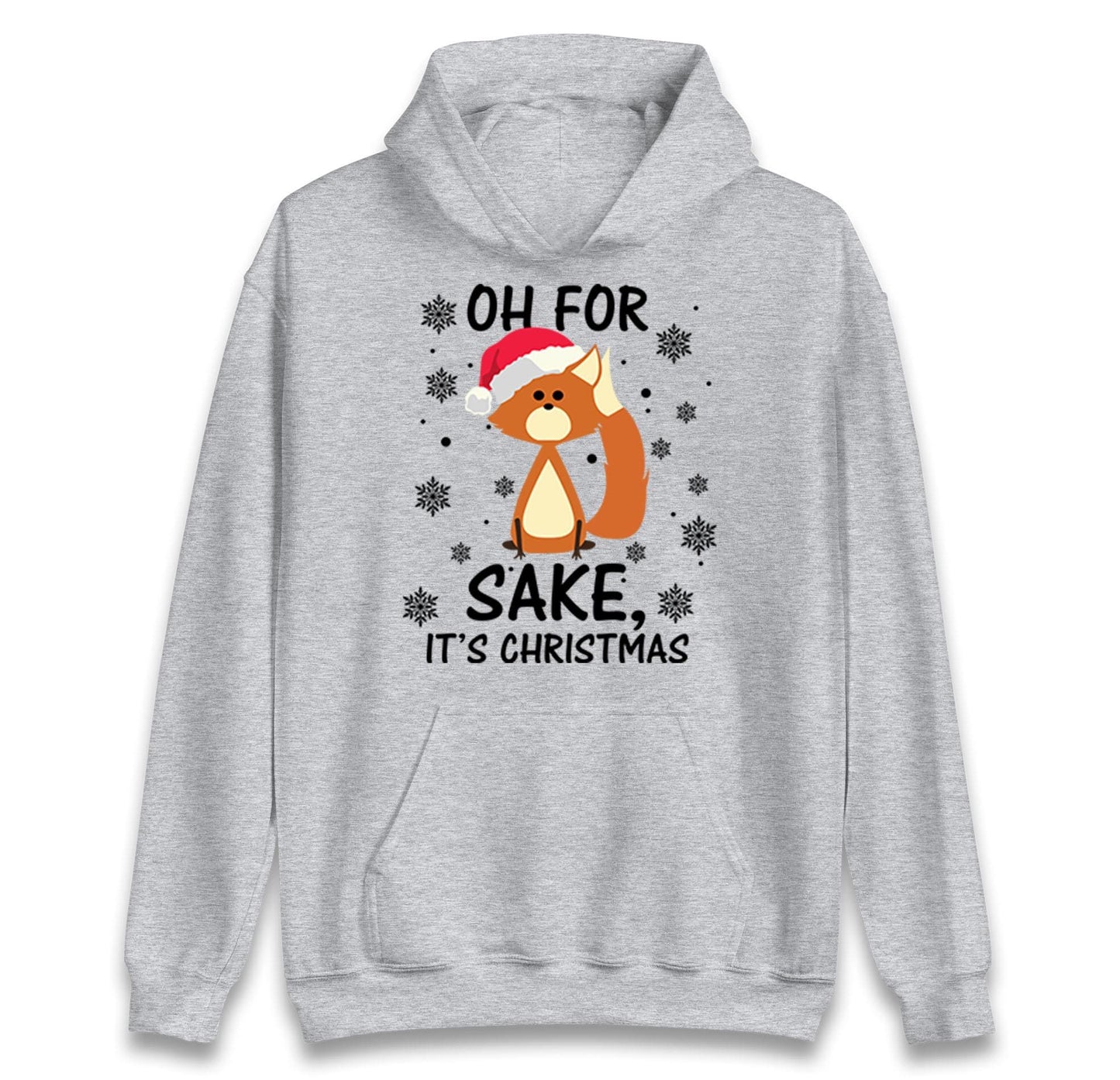 Oh For Fox Sake Its Christmas Funny Christmas Jumper, Xmas Rude Adults Humorous Hoodie, Christmas T Shirt