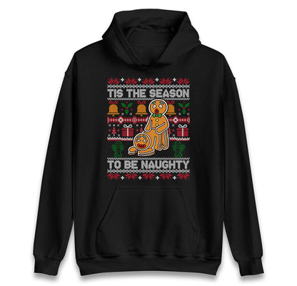 Tis The Season To Be Naughty Christmas Funny Jumper, Xmas Funny Gingerbread Hoodie, Christmas T Shirt, Ugly Christmas jumper