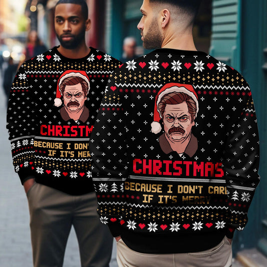 Christmas Because I Don't Care If It's Merry Ugly Sweater, Ron Swanson Christmas Shirt, Parks And Recreation Christmas Shirt, Christmas Gift