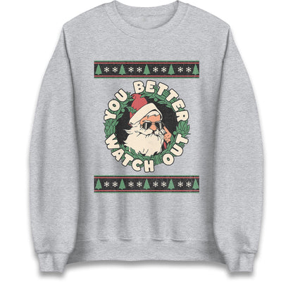 You Better Watch Out Santa Jumper, Funny Cool Xmas Hoodie, Retro Santa Claus Christmas T Shirt, Humorous Holiday Gift Party Top