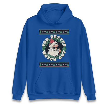 You Better Watch Out Santa Jumper, Funny Cool Xmas Hoodie, Retro Santa Claus Christmas T Shirt, Humorous Holiday Gift Party Top