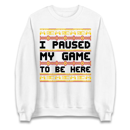 I Paused My Game To Be Here Christmas Jumper, Funny Xmas Gaming , Christmas Gamers Gift Xmas Hoodie