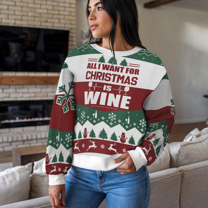 Funny All I Want For Christmas Is Wine Ugly Christmas Sweater For Men Women, Holiday Party Sweatshirt Gift for Wine Lovers and Friends
