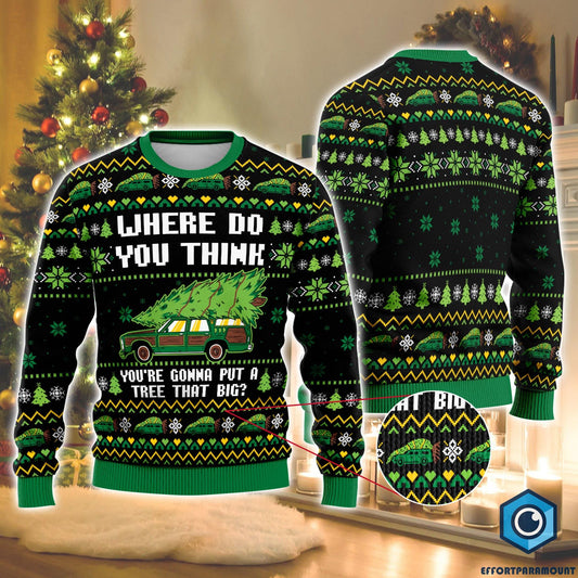 Where Do You Think You're Gonna Put A Tree That Big Ugly Christmas Sweater, Christmas Vacation Griswold Sweater, National Lampoons Christmas