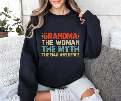 Grandma The Woman The Myth The Bad Influence Sweatshirt